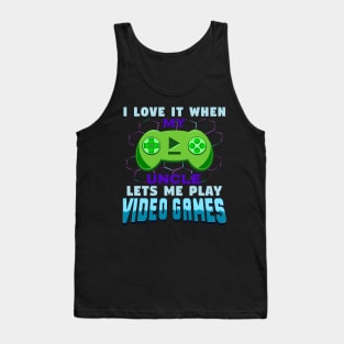 I Love It When My Uncle Lets Me Play Video Games Tank Top